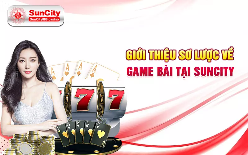 Giới thiệu sơ lược về game bài tại SunCity