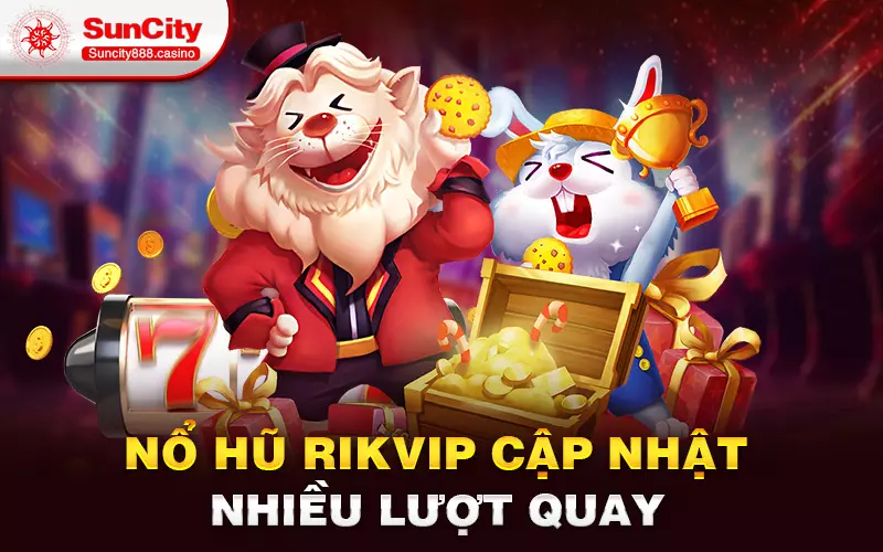 Nổ hũ Rikvip cập nhật nhiều lượt quay