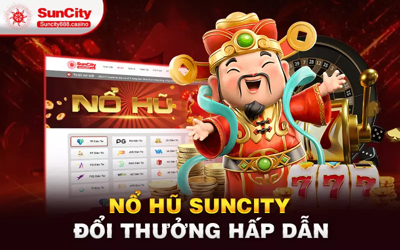 Nổ hũ Suncity đổi thưởng hấp dẫn