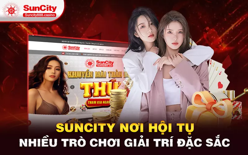 Suncity - nơi hội tụ nhiều trò chơi giải trí đặc sắc