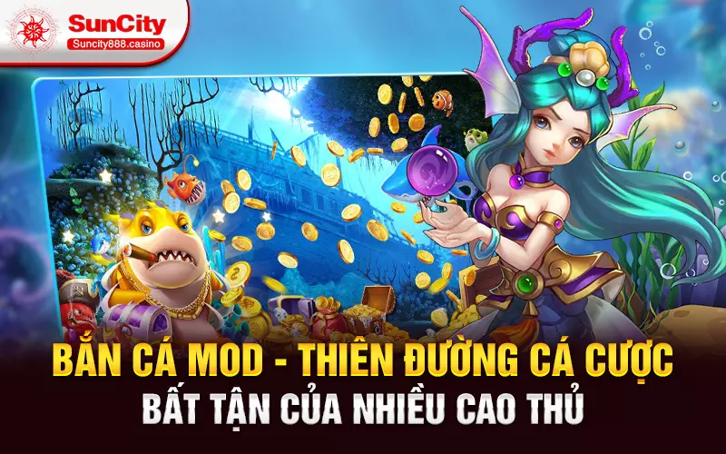 Bắn cá Mod - Thiên đường cá cược bất tận của nhiều cao thủ