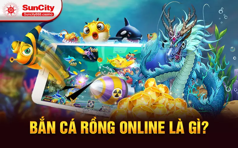 Bắn cá rồng online là gì?