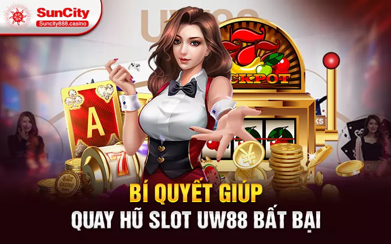 Bí quyết giúp quay hũ slot uw88 bất bại