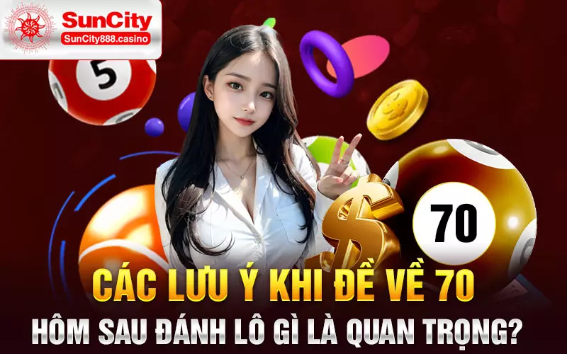 Các lưu ý khi đề về 70 hôm sau đánh lô gì là quan trọng?