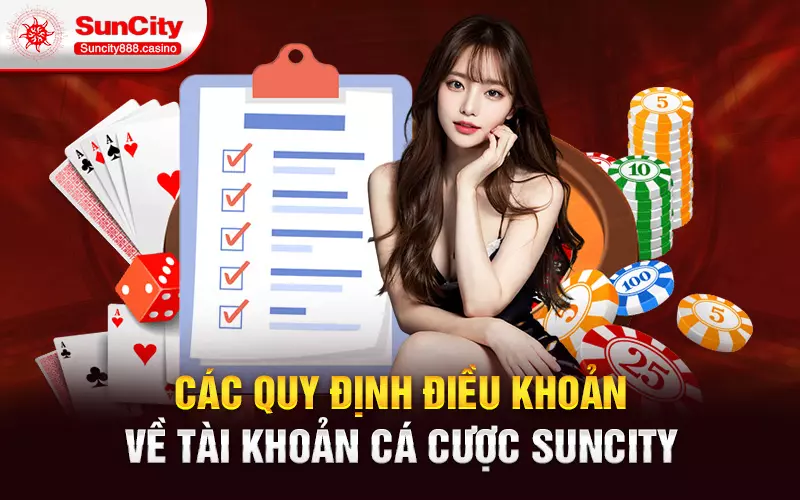 Các quy định điều khoản về tài khoản cá cược SunCity