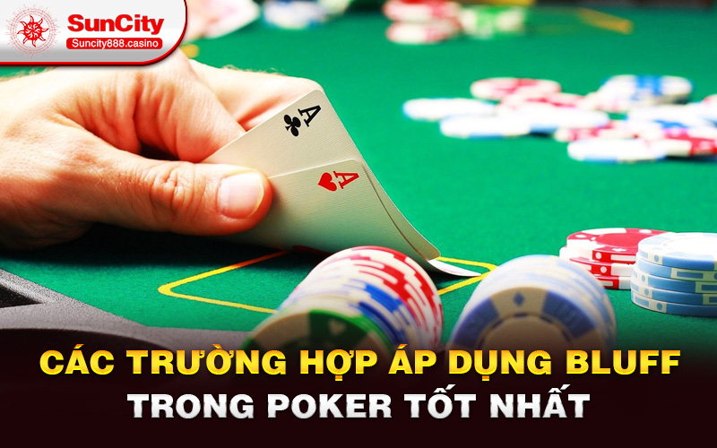 Các trường hợp áp dụng Bluff trong poker tốt nhất