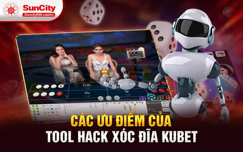 Các ưu điểm của tool hack xóc đĩa Kubet