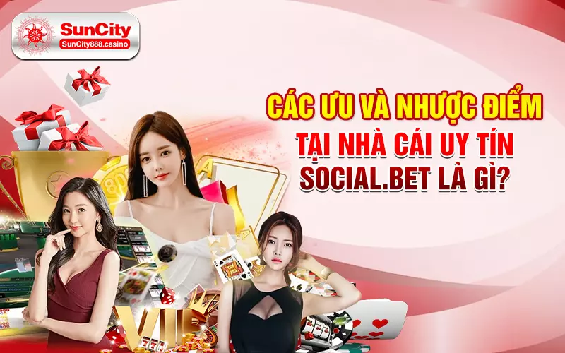 Các ưu và nhược điểm tại nhà cái uy tín Social.Bet là gì?