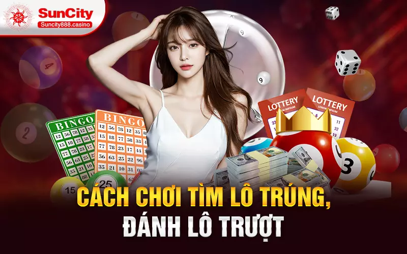 Cách chơi tìm lô trúng, đánh lô trượt