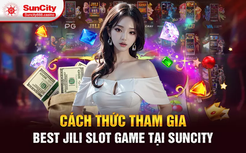 Cách thức tham gia Best Jili Slot Game tại SunCity