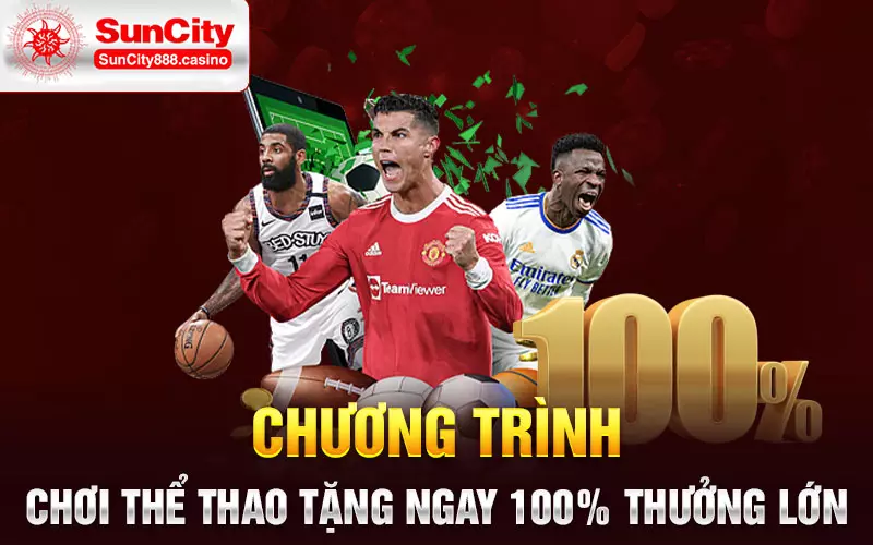 Chương trình chơi thể thao tặng ngay 100% thưởng lớn