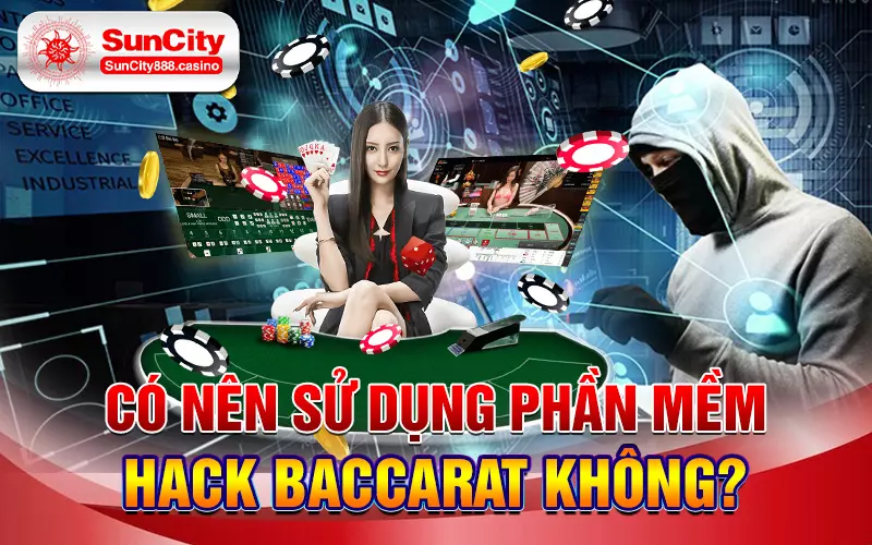 Có nên sử dụng phần mềm hack Baccarat không?