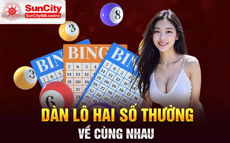 Dàn lô hai số thường về cùng nhau