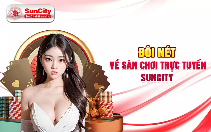 Đôi nét về sân chơi trực tuyến Suncity