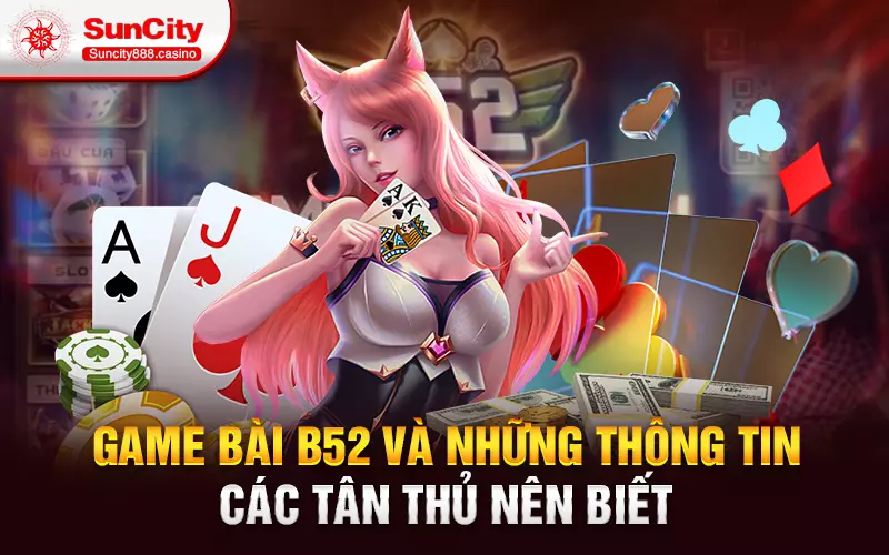 Game bài B52 và những thông tin các tân thủ nên biết