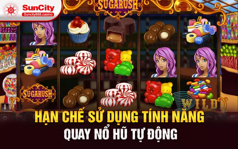 Hạn chế sử dụng tính năng quay nổ hũ tự động