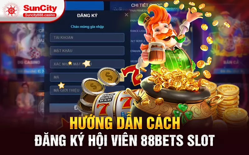 Hướng dẫn cách đăng ký hội viên 88bets slot