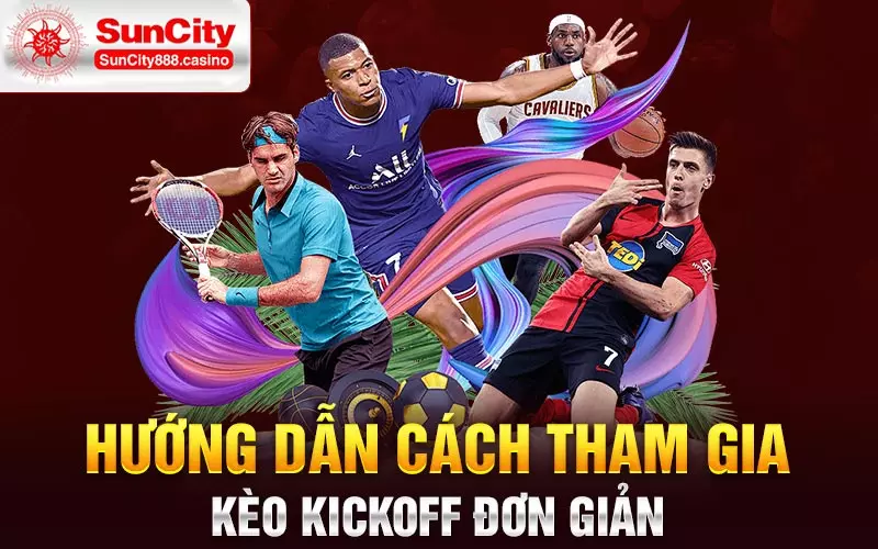 Hướng dẫn cách tham gia kèo kickoff đơn giản