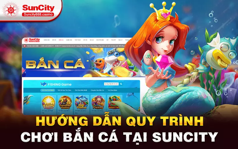 Hướng dẫn quy trình chơi Bắn cá tại Suncity