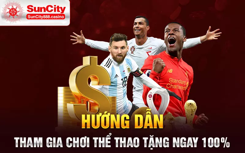 Hướng dẫn tham gia chơi thể thao tặng ngay 100%