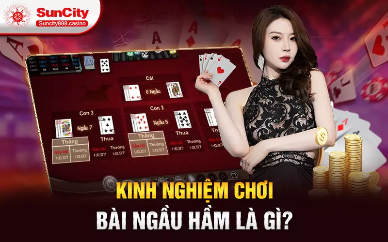 Kinh nghiệm chơi bài ngầu hầm là gì?