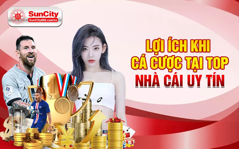 Lợi ích khi cá cược tại top nhà cái uy tín