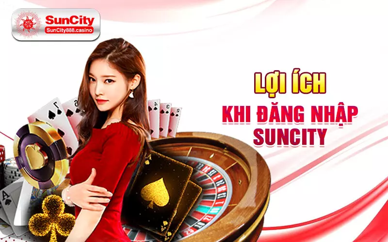 Lợi ích khi đăng nhập Suncity