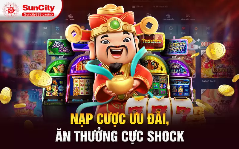 Nạp cược ưu đãi, ăn thưởng cực shock