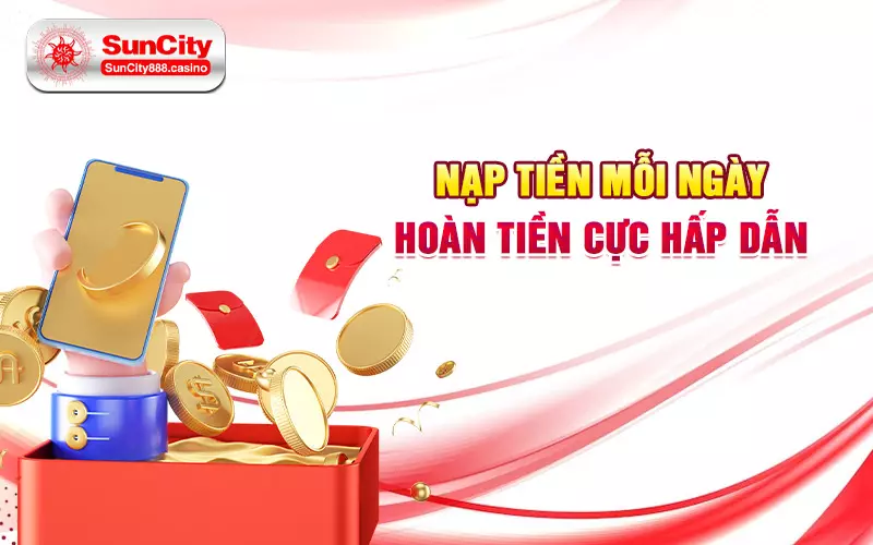 Nạp tiền mỗi ngày hoàn tiền cực hấp dẫn