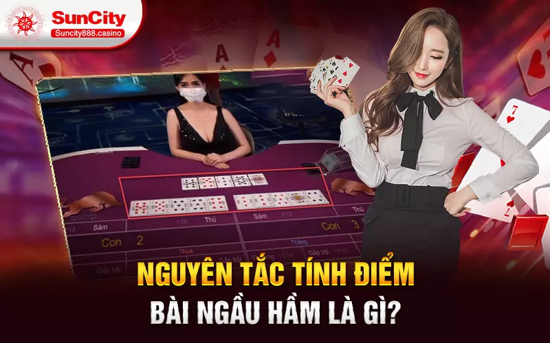 Nguyên tắc tính điểm bài ngầu hầm là gì?