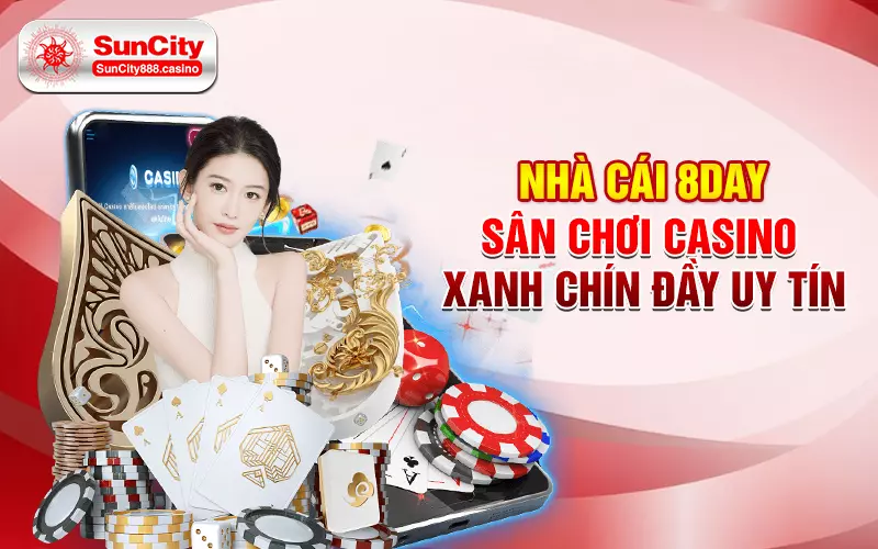 Nhà cái 8Day - Sân chơi casino xanh chín đầy uy tín