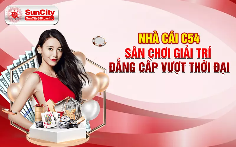 Nhà cái C54 - Sân chơi giải trí đẳng cấp vượt thời đại