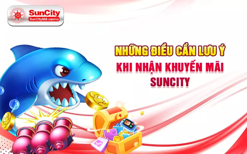 Những điều cần lưu ý khi nhận khuyến mãi SunCity