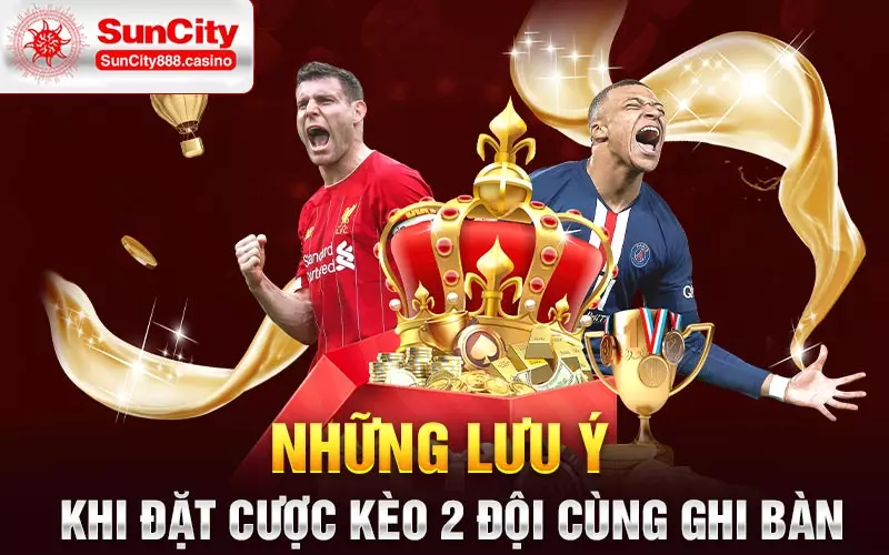 Những lưu ý khi đặt cược kèo 2 đội cùng ghi bàn