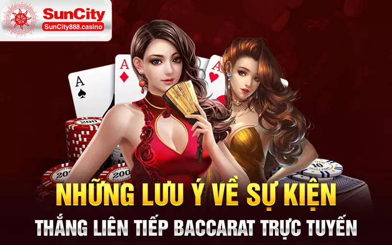 Những lưu ý về sự kiện thắng liên tiếp Baccarat trực tuyến