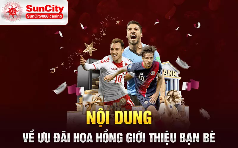 Nội dung về ưu đãi hoa hồng giới thiệu bạn bè