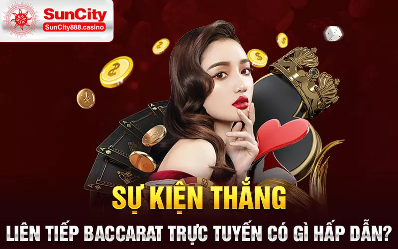 Sự kiện thắng liên tiếp Baccarat trực tuyến có gì hấp dẫn?