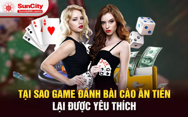 Tại sao game đánh bài cào ăn tiền lại được yêu thích