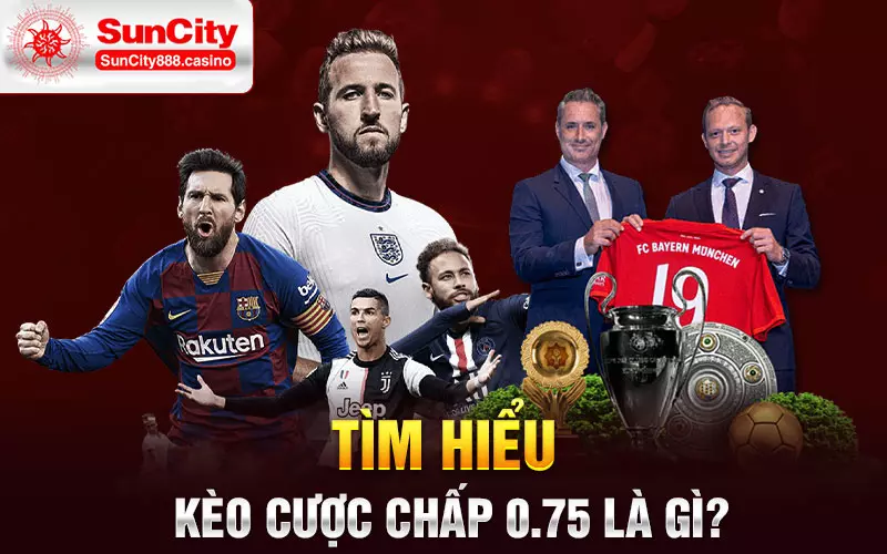 Tìm hiểu kèo cược chấp 0.75 là gì?