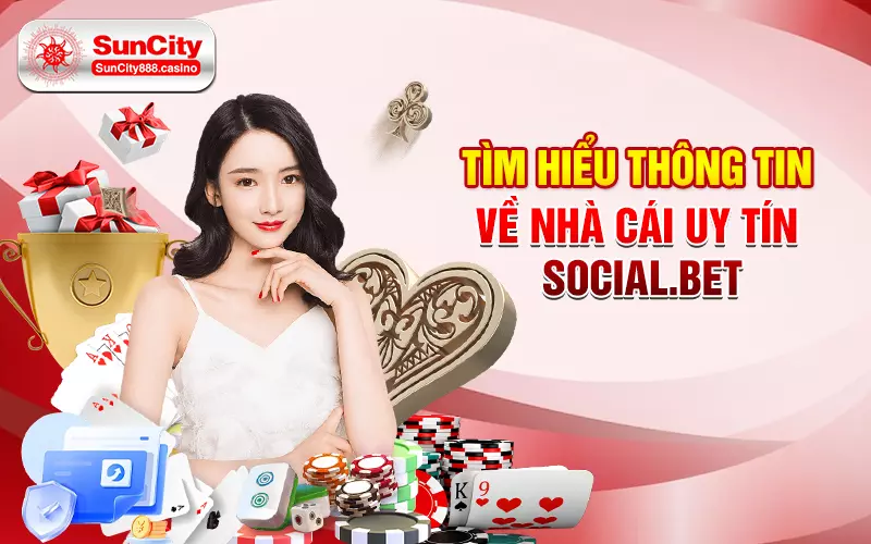 Tìm hiểu thông tin về nhà cái uy tín social.Bet