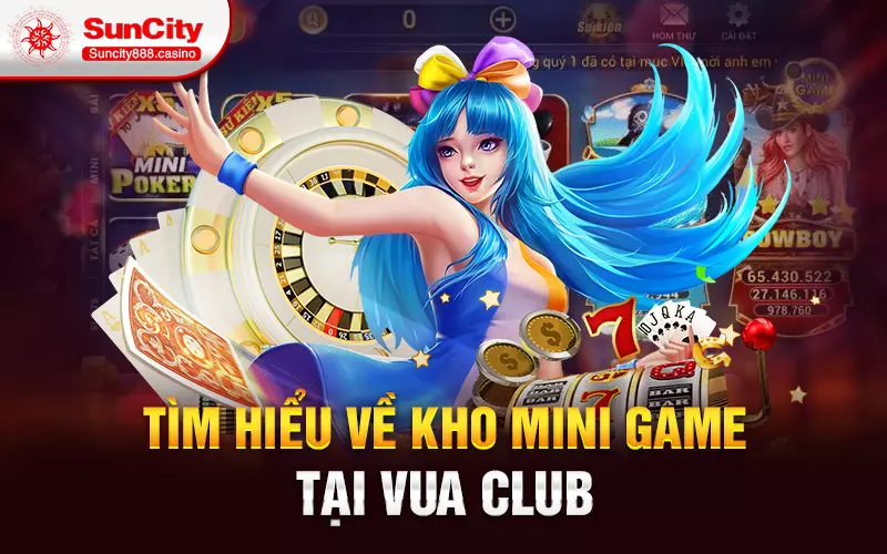 Tìm hiểu về kho mini game tại vua club