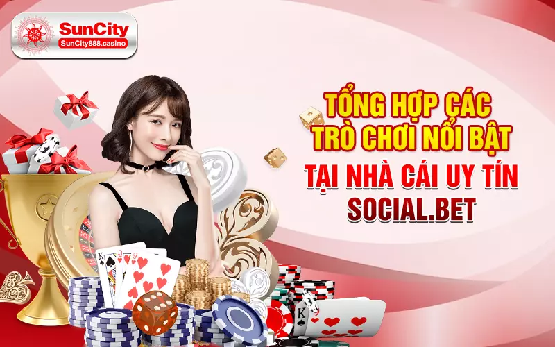 Tổng hợp các trò chơi nổi bật tại nhà cái uy tín Social.Bet