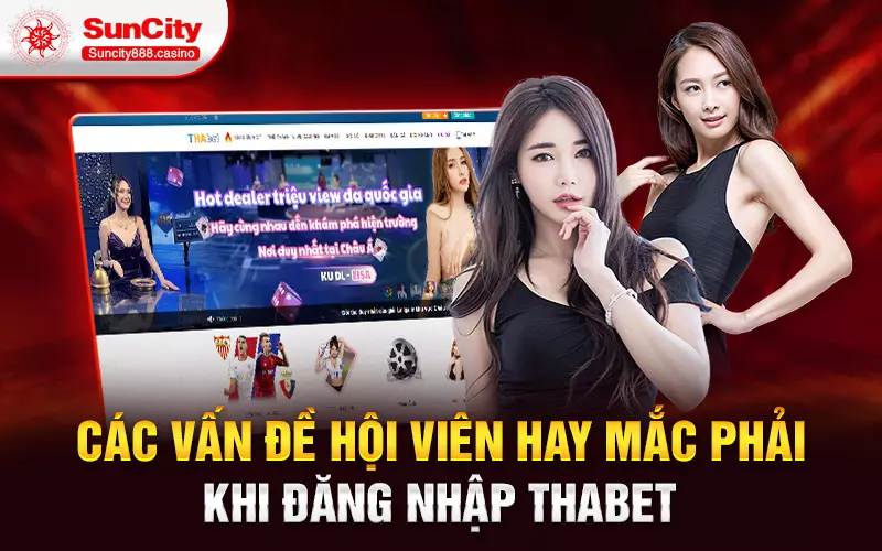 Các vấn đề hội viên hay mắc phải khi đăng nhập thabet