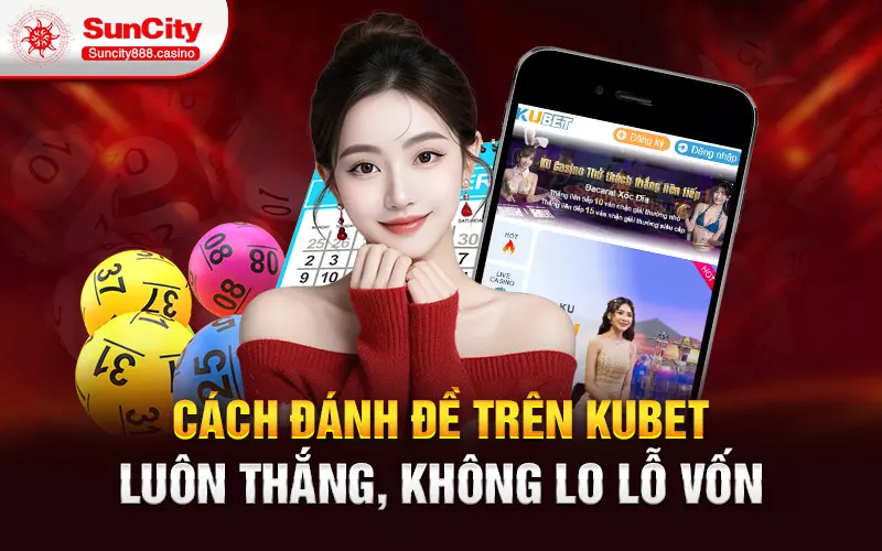 Cách đánh đề trên Kubet luôn thắng, không lo lỗ vốn