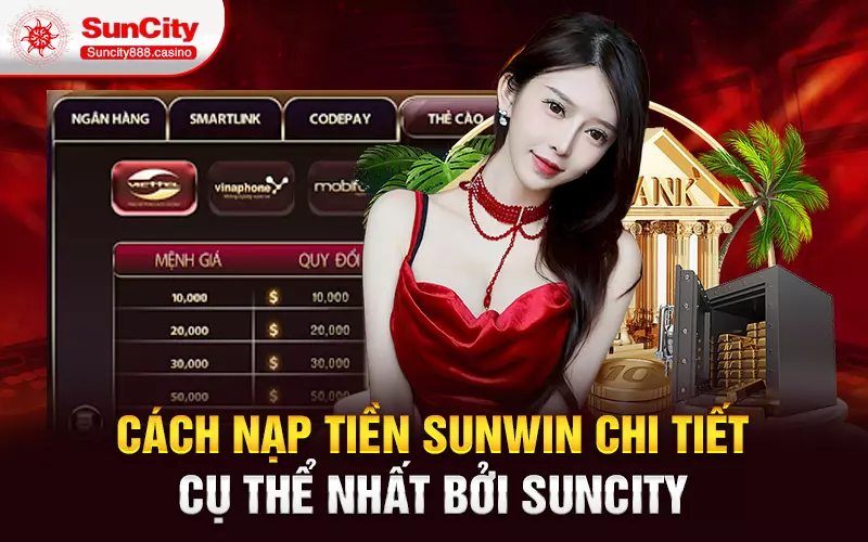 Cách nạp tiền sunwin chi tiết cụ thể nhất bởi Suncity