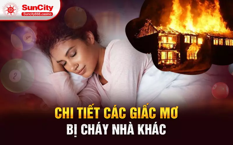 Chi tiết các giấc mơ bị cháy nhà khác