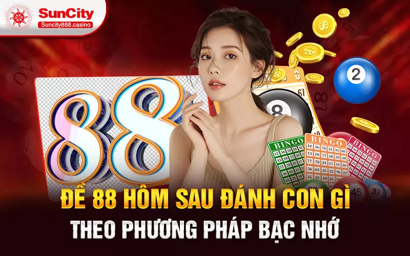 Đề 88 hôm sau đánh con gì theo phương pháp bạc nhớ