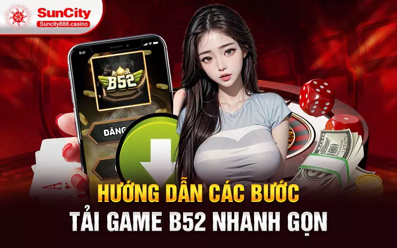 Hướng dẫn các bước tải game B52 nhanh gọn