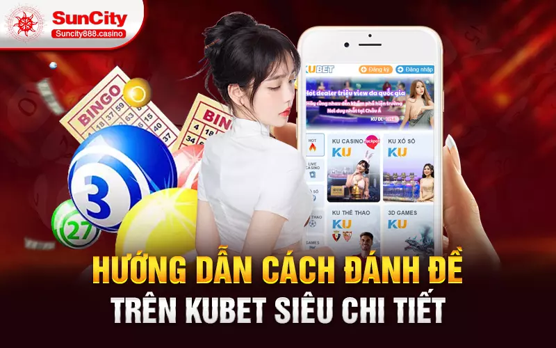 Hướng dẫn cách đánh đề trên Kubet siêu chi tiết