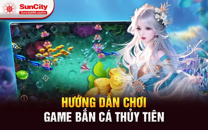 Hướng dẫn chơi game bắn cá thủy tiên